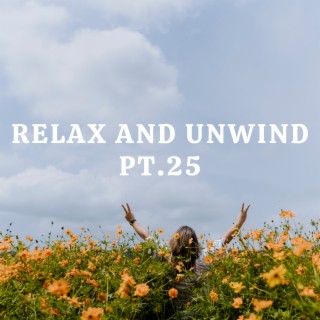 Relax And Unwind pt.25