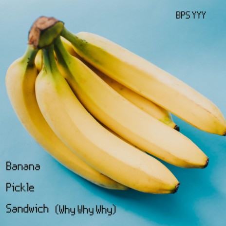 Banana Pickle Sandwich (Why Why Why) | Boomplay Music