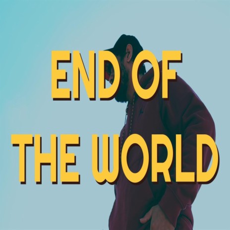 END OF THE WORLD | Boomplay Music