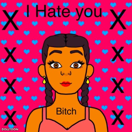 I Hate You Bitch | Boomplay Music