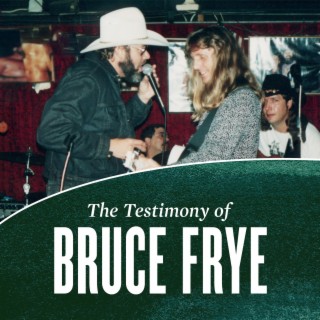 The Testimony of Bruce Frye