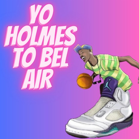 YO HOLMES TO BEL AIR | Boomplay Music