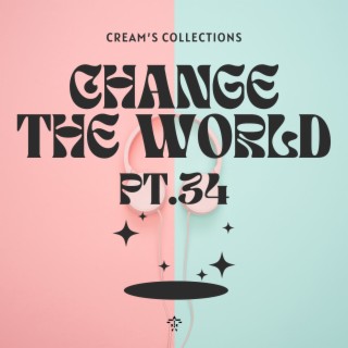 Change The World pt.34