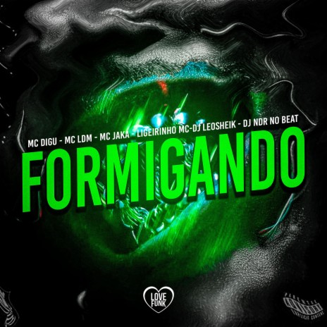 Formigando ft. MC Jaka, Mc LDM, Love Funk, DJ LéoSheik & Ligeirinho MC | Boomplay Music