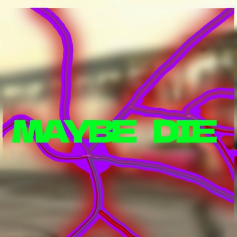 Maybe Die
