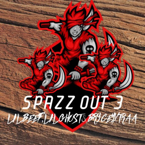 SPAZZ OUT 3 ft. LILBEEF, LILGHOST & BRYCEYXTRAA | Boomplay Music