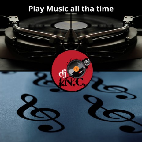 Play music all tha time | Boomplay Music
