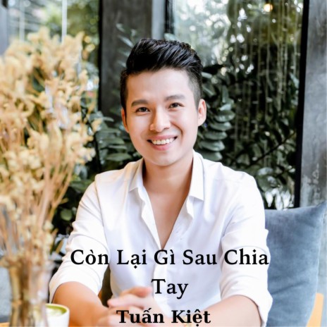 Còn Lại Gì Sau Chia Tay - Tuấn Kiệt