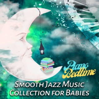 Piano Bedtime: Smooth Jazz Music Collection for Babies: Sleeping Piano Lullabies, Songs to Help Litlle Toddler Fall Asleep, Einstein Effect Music, Calm Newborn Sleeptime & Playtime