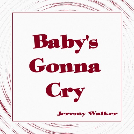 Baby's Gonna Cry | Boomplay Music