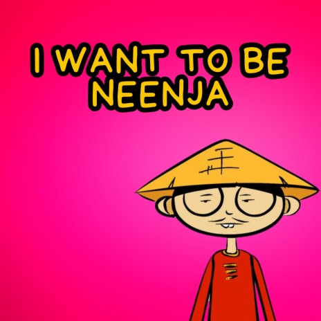 I Want to Be Neenja | Boomplay Music