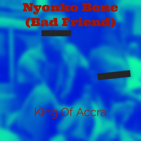 Nyonko Bone (Bad Friend)
