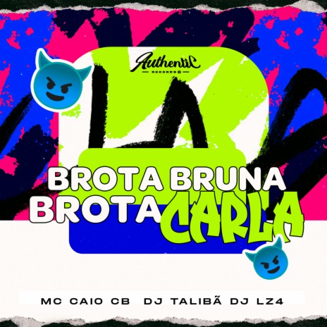 Brota Bruna Brota Carla ft. DJ LZ4 & MC CAIO cb | Boomplay Music