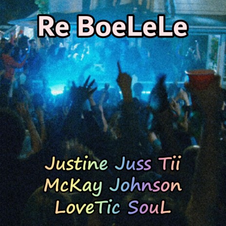 Re BoeLeLe ft. McKay Johnson & LoveTic SouL