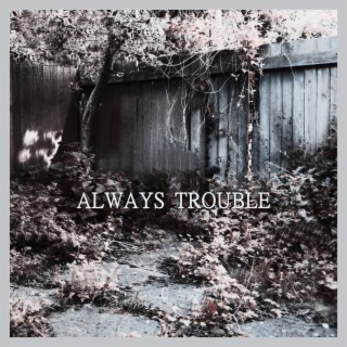 Always Trouble (Live and Acoustic) lyrics | Boomplay Music