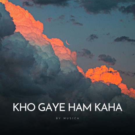 Kho Gaye Hum Kaha | Boomplay Music