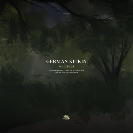 Schwanengesang, D. 957: No. 4 - Ständchen (Arr. for Piano by Franz Liszt) ft. Franz Liszt & German Kitkin | Boomplay Music