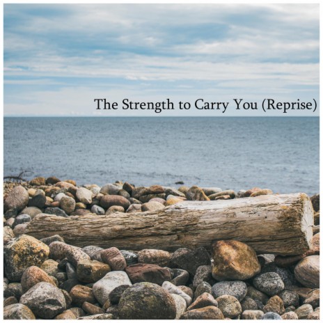 The Strength to Carry You (Reprise) | Boomplay Music