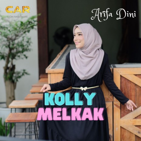 Kolly Melkak _ Arifa Dini | Boomplay Music