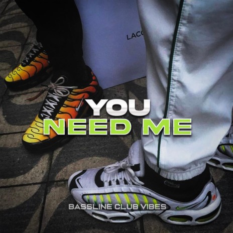 You Need Me | Boomplay Music