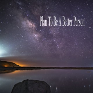 Plan To Be A Better Person