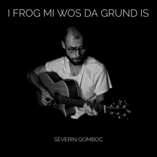 I frog mi wos da Grund is lyrics | Boomplay Music