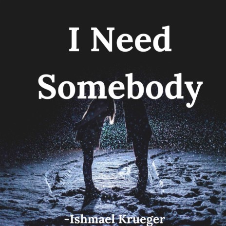 I Need Somebody | Boomplay Music