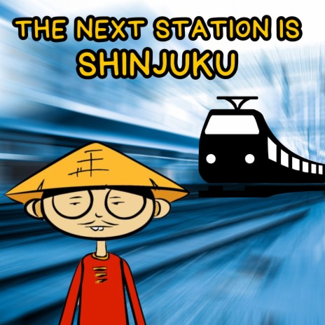 The Next Station Is Shinjuku | Boomplay Music