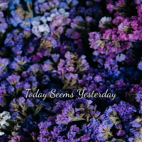 Today Seems Yesterday | Boomplay Music