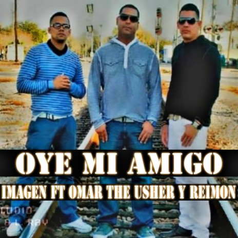 Oye Mi Amigo ft. The Usher & Reimon | Boomplay Music