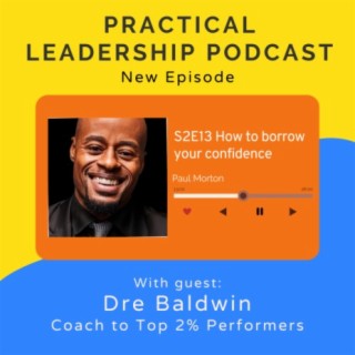 59. How to borrow your confidence with Dre Baldwin - CEO, Coach to top 2% performers