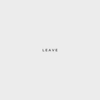 Leave lyrics | Boomplay Music