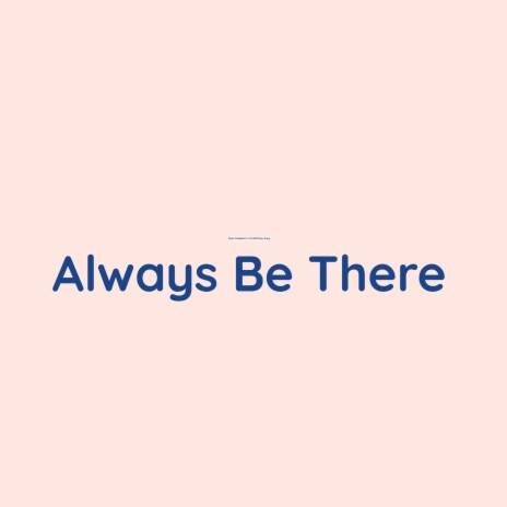 Always Be There | Boomplay Music