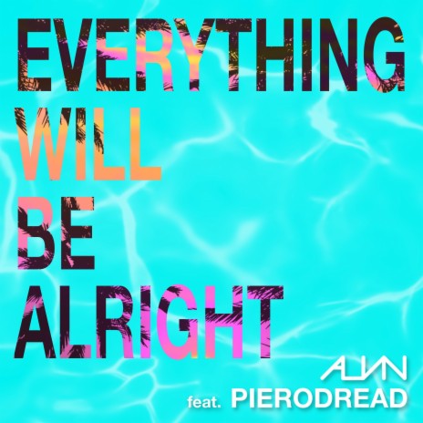 Everything Will Be Alright ft. PieroDread | Boomplay Music