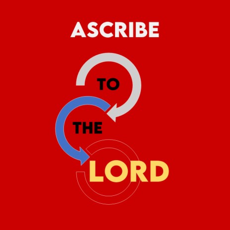 Ascribe to the Lord