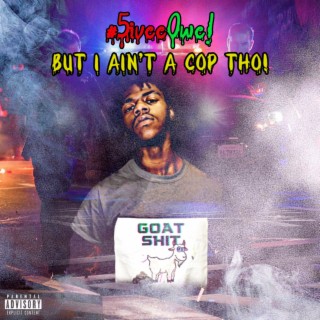 #5ivee0we!: BUT I AIN'T A COP THO!