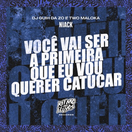 Você Vai Ser a Primeira Que Eu Vou Querer ft. DJ Guih da ZO & Two Maloka | Boomplay Music