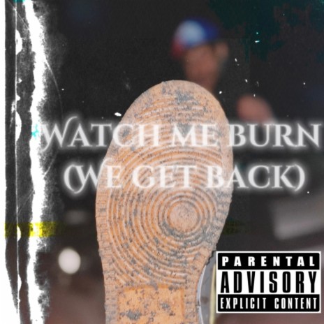 Watch me burn (we get back) | Boomplay Music