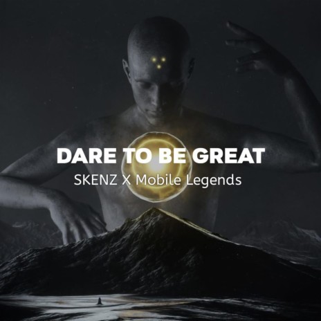 Dare to Be Great ft. Mobile Legends | Boomplay Music