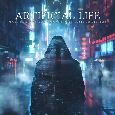 Artificial Life ft. Tom Emmans & Psychosis on Display | Boomplay Music