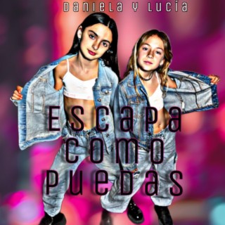 ESCAPA COMO PUEDAS ft. Daniela & Lucía lyrics | Boomplay Music