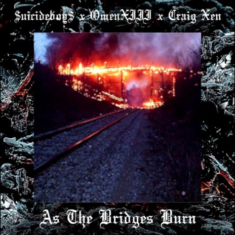 As the Bridges Burn ft. Craig Xen, Suicide Boys & Omen XIII | Boomplay Music