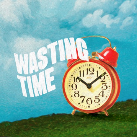 wasting time | Boomplay Music