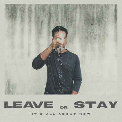 Leave Or Stay (It's All About Now) | Boomplay Music