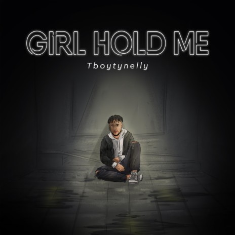 Girl Hold Me | Boomplay Music