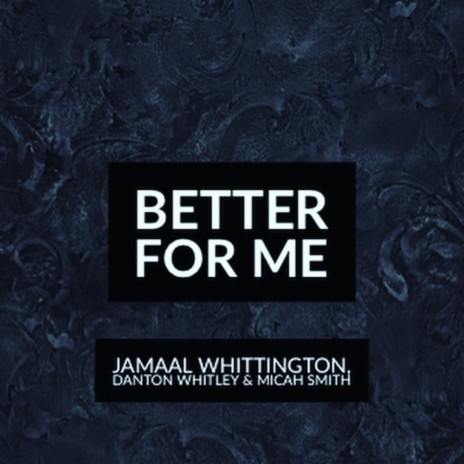 Better for me ft. Jamaal Whittington & Danton Whitley | Boomplay Music