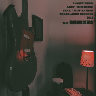 I Can't Begin (The Remixes)