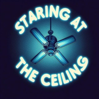 Staring At The Ceiling lyrics | Boomplay Music