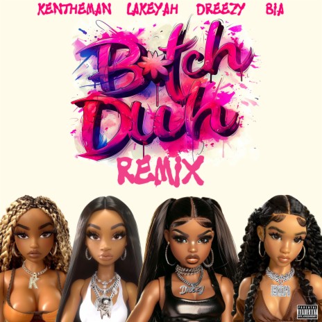 Bitch Duh (Remix) ft. KenTheMan, Lakeyah & Bia | Boomplay Music