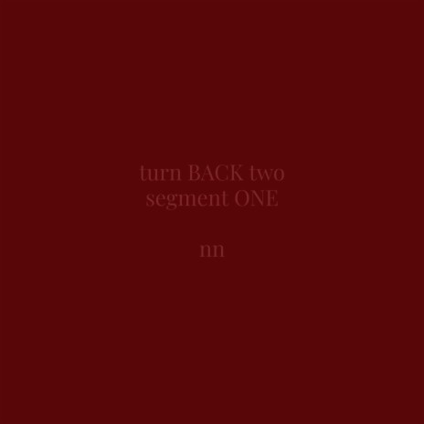 turn back two. segment one. | Boomplay Music